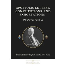 (영문도서)Apostolic Letters Constitutions and Exhortations of Pope Pius X: Translated in... Paperback, Latin Revival Press, English, 9781069311566