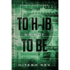 (영문도서) To H-1B or Not To Be: Debate continues... Paperback, Devout Inc., English, 9780998044163