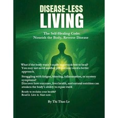 (영문도서)Disease-less Living: The Self-healing Code: Nourish the Body Reverse Disease Paperback, Independently Published, English, 9798267020046