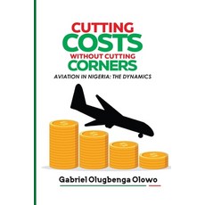 (영문도서) Cutting Costs Without Cutting Corners: The Dynamics of Aviation in Nigeria Paperback, Independently Published, English, 9798393551599
