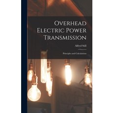 (영문도서) Overhead Electric Power Transmission: Principles and Calculations Hardcover, Legare Street Press, English, 9781016337519