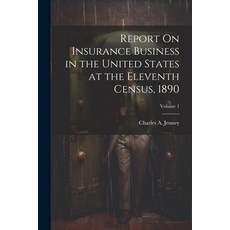 (영문도서) Report On Insurance Business in the United States at the Eleventh Census 1890; Volume 1 Paperback, Legare Street Press, English, 9781022808072