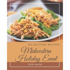 365 Exciting Midwestern Holiday Recipes: The Best Midwestern Holiday Cookbook that Delig... Paperback, Independently Published