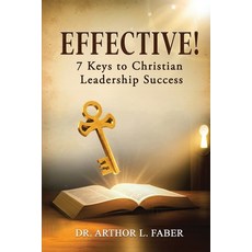 (영문도서)Effective! Seven Keys to Christian Leadership Success Paperback, Arthor L. Faber Books, English, 9798998772801