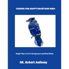 (영문도서)Caring for Happy Backyard Birds: Simple Ways to Grow Strong Layers and Meat Flocks Paperback, Independently Published, English, 9798291740941