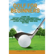 (영문도서) Golf For Beginners: : Learn the History Rules Fundamentals Chipping Putting Swinging Co... Paperback, Independently Published, English, 9798877039803