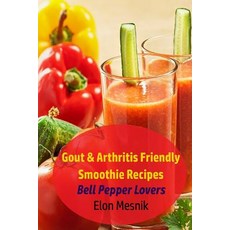 (영문도서) Gout & Arthritis Friendly Smoothie Recipes: Bell Pepper Lovers Paperback, Independently Published, English, 9781091734722
