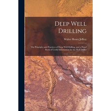 (영문도서) Deep Well Drilling: The Principles and Practices of Deep Well Drilling and a Hand Book of Us... Paperback, Legare Street Press, English, 9781015869387