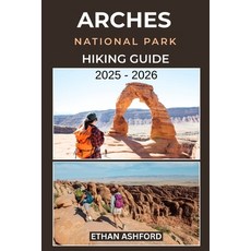 (영문도서)Arches National Park Hiking Guide 2025 - 2026: Explore Iconic Trails Hidden Gem... Paperback, Independently Published, English, 9798267303026