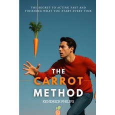 (영문도서)The Carrot Method: The Secret to Acting Fast and Finishing What You Start Every... Paperback, Independently Published, English, 9798271308499