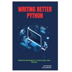 (영문도서)Writing Better Python: Improve Readability Structure and Design Paperback, Independently Published, English, 9798259090446 Independently Published, English, 9798259090446