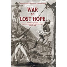 (영문도서)War of Lost Hope: Polish Accounts of the Napoleonic Expedition to Saint Domingue... Paperback, Independently Published, English, 9781976944123