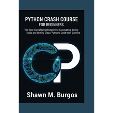 (영문도서)Python Crash Course for Beginners: The Zero-Complexity Blueprint to Automating B... Paperback, Independently Published, English, 9798243984485