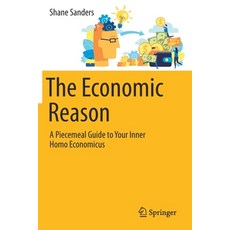 (영문도서) The Economic Reason: A Piecemeal Guide to Your Inner Homo Economicus Paperback, Springer, English, 9783030560454