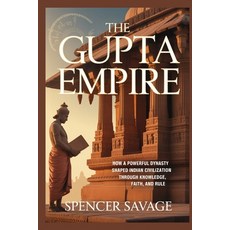 (영문도서)The Gupta Empire: How a powerful dynasty shaped Indian civilization through know... Paperback, Independently Published, English, 9798195861902 Independently Published, English, 9798195861902