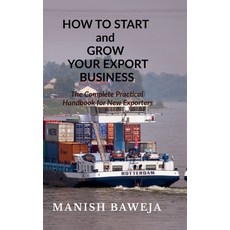 (영문도서)HOW TO START and GROW YOUR EXPORT BUSINESS: The Complete Practical Handbook for... Hardcover, Notion Press, English, 9798902310174