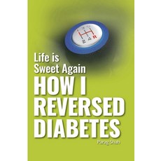 Life is Sweet Again: How I Reversed Diabetes Paperback, Independently Published, English, 9798574934357