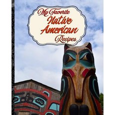 (영문도서) My Favorite Native American Recipes: My Best Set of American Indian Food Techniques Paperback, Independently Published, English, 9781726776165