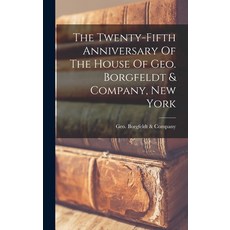 (영문도서) The Twenty-fifth Anniversary Of The House Of Geo. Borgfeldt & Company New York Hardcover, Legare Street Press, English, 9781016436403