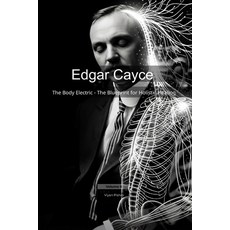 (英文圖書)Edgar Cayce: The Body Electric - The Blueprint for Holistic Healing 平裝版, Independently Published, 英文
