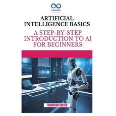 (영문도서) Artificial Intelligence Basics: A Step-by-Step Introduction to AI for Beginners Paperback, Independently Published, English, 9798346676768