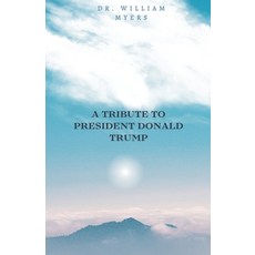 (영문도서)A Tribute to President Donald Trump Paperback, Dr. William Myers, English, 9798232794705