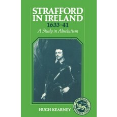 Strafford in Ireland 1633 1641:A Study in Absolutism, Cambridge University Press