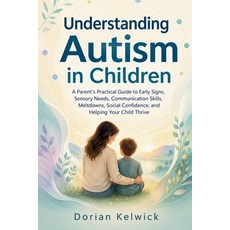 (영문도서)Understanding Autism in Children: A Parent's Practical Guide to Early Signs Sen... Paperback, Independently Published, English, 9798180328564