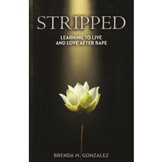 (영문도서) Stripped: Learning to Live and Love After Rape Paperback, Author Academy Elite, English, 9781640850583