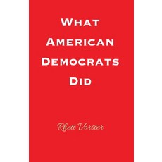 (영문도서) What American Democrats Did Paperback, Rhett Vorster, English, 9798230091561