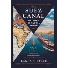 (영문도서)The Suez Canal: Gateway of Global Power: How Strategic Control of the Waterway S... Paperback, Independently Published, English, 9798292160502