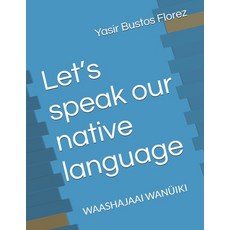 (영문도서) Let's speak our native language: Waashajaai Wanüiki Paperback, Independently Published, English, 9798306510408