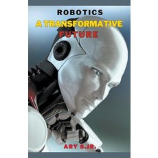 (영문도서) Robotics: A Transformative Future Paperback, Ary S. Jr, English, 9798223918097