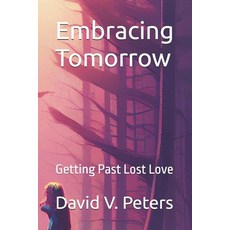 (英文圖書)Embracing Tomorrow: Getting Past Lost Love 平裝版, Independently Published, 英文