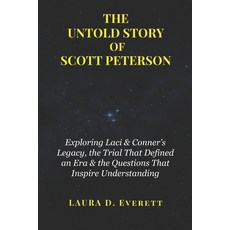 (영문도서) The Untold Story of Scott Peterson: Exploring Laci & Conner's Legacy the Trial... Paperback, Independently Published, English, 9798305092806