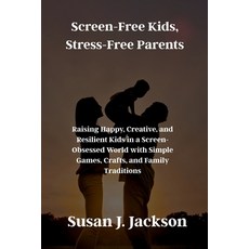 (영문도서)Screen-Free Kids Stress-Free Parents: Raising Happy Creative and Resilient Ki... Paperback, Independently Published, English, 9798267587747