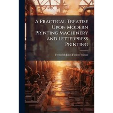 (영문도서)A Practical Treatise Upon Modern Printing Machinery and Letterpress Printing Paperback, Hutson Street Press, English, 9781023774079