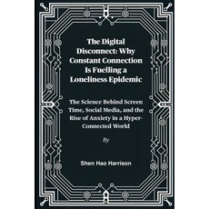 (영문도서)The Digital Disconnect: Why Constant Connection Is Fuelling a Loneliness Epidemi... Paperback, Independently Published, English, 9798262702558