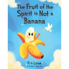 (영문도서) The Fruit of the Spirit is Not a Banana: It Is Love Paperback, Independently Published, English, 9798302250773