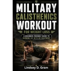 (영문도서)Military Calisthenics Workout for Weight Loss: A Beginner-Friendly Guide to Burn... Paperback, Independently Published, English, 9798196514975