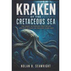 (영문도서)Kraken of the Cretaceous Sea: The Giant Octopuses That Ruled Ancient Oceans 100... Paperback, Independently Published, English, 9798196614354 Independently Published, English, 9798196614354