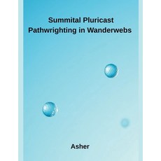 (영문도서)Summital Pluricast Pathwrighting in Wanderwebs Paperback, Inde Publi, English, 9798232062293