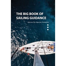 The Big Book Of Sailing Guidance- Advice For Novice Traveller: Sailing Guide Book Paperback, Independently Published, English, 9798588173582