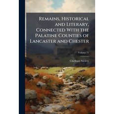 (영문도서)Remains Historical and Literary Connected With the Palatine Counties of Lancas... Paperback, Nabu Press, English, 9781144496652