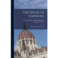 (영문도서) The House of Hapsburg: The Reigning Austrian Dynasty Hardcover, Legare Street Press, English, 9781015711051