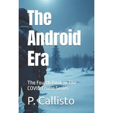 (영문도서)The Android Era: The Fourth Book in The COVID Cruise Series Paperback, Independently Published, English, 9798298269186