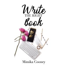 (영문도서)Write The Right Book: Marketing Strategies for Writers Paperback, Mimika Cooney, English, 9781734352016