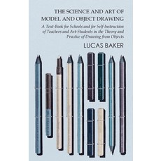 (영문도서) The Science and Art of Model and Object Drawing - A Text-Book for Schools and for Self-Instru... Paperback, White Press, English, 9781473331709