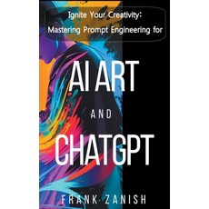 (영문도서) Ignite Your Creativity: Mastering Prompt Engineering for AI Art and ChatGPT Paperback, Frank Zanish, English, 9798223943204