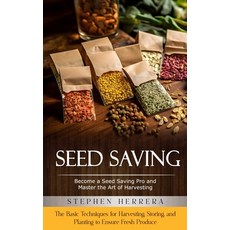 (영문도서) Seed Saving: Become a Seed Saving Pro and Master the Art of Harvesting (The Basic Techniques ... Paperback, Stephen Herrera, English, 9781777735678